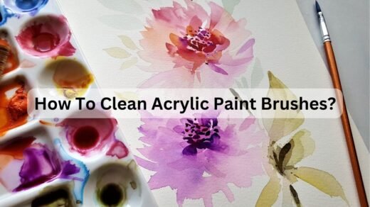 How To Clean Acrylic Paint Brushes